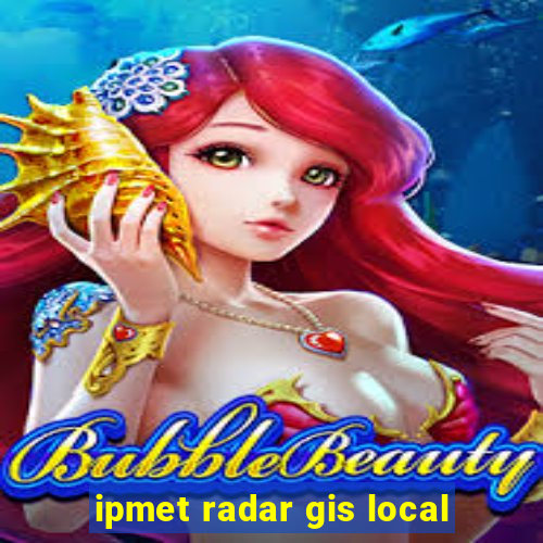 ipmet radar gis local